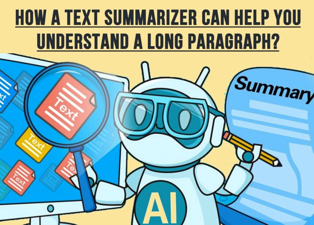 How Text Summarizer Can Help You Understand A Long Paragraph?